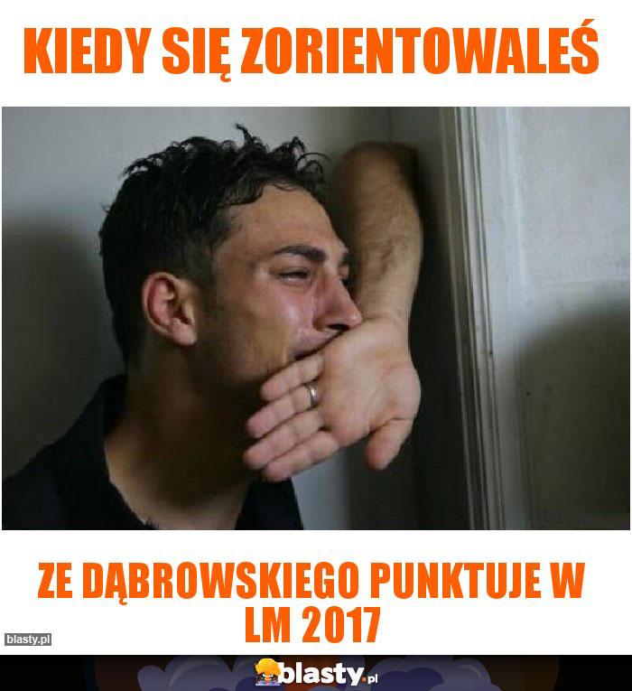 Kiedy się zorientowaleś