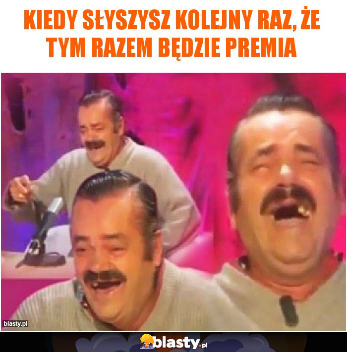 Kiedy słyszysz kolejny raz, że tym razem będzie premia