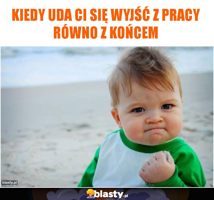 Kiedy uda ci się wyjść z pracy równo z końcem