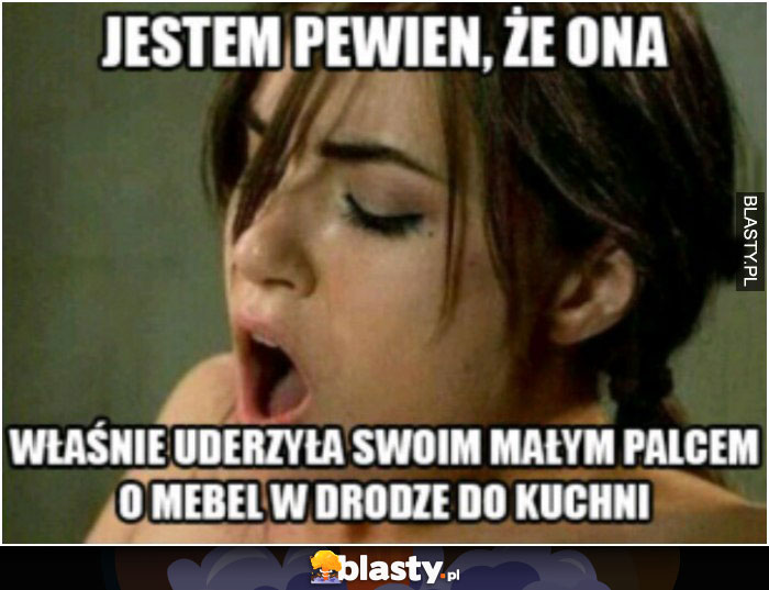 stem pewiwn, że ona...