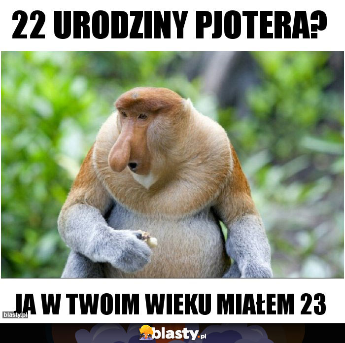 22 urodziny pjotera?