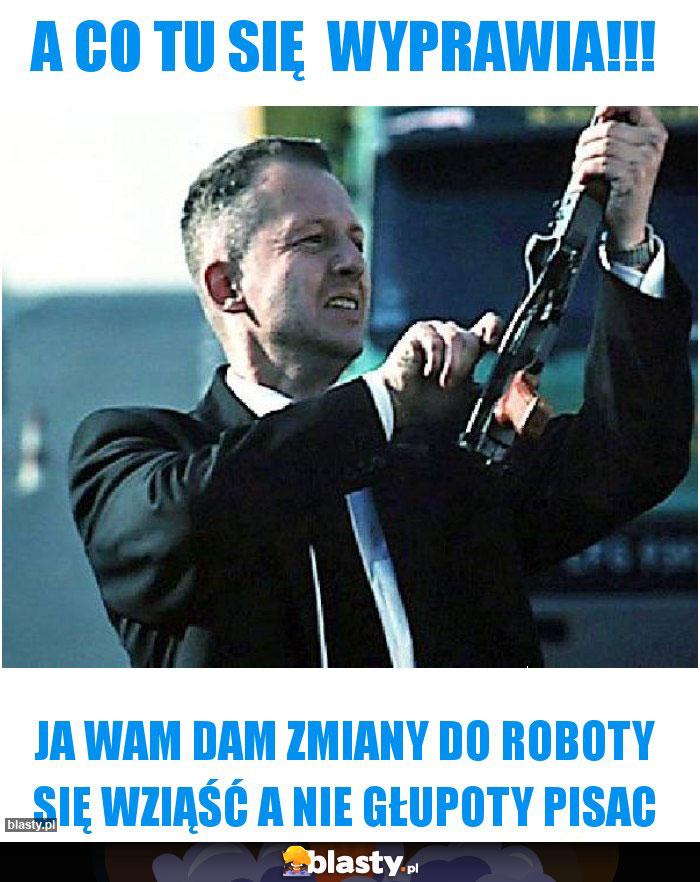 A co tu się  wyprawia!!!