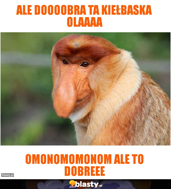 Ale doooobra ta kiełbaska Olaaaa