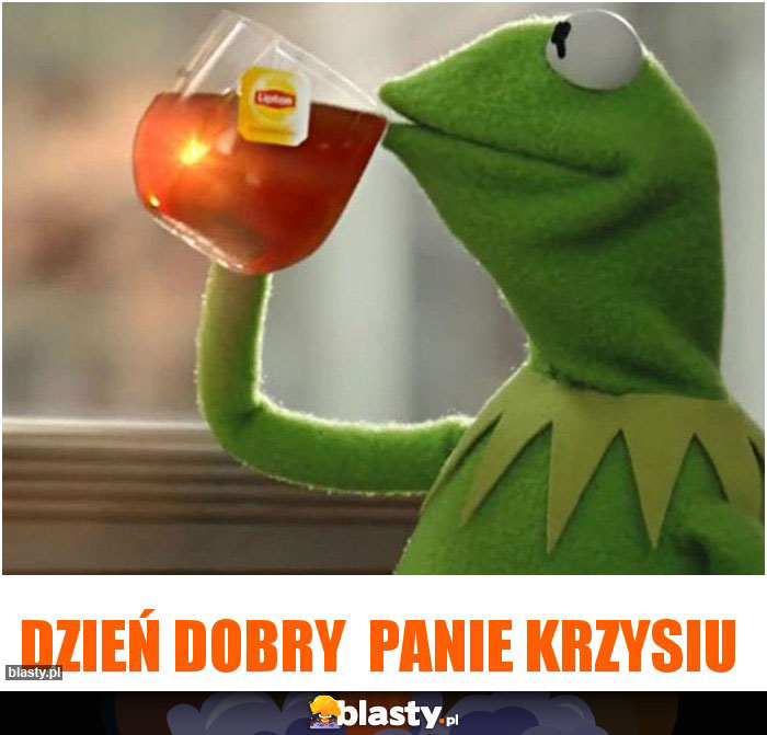 Dzień dobry  Panie Krzysiu