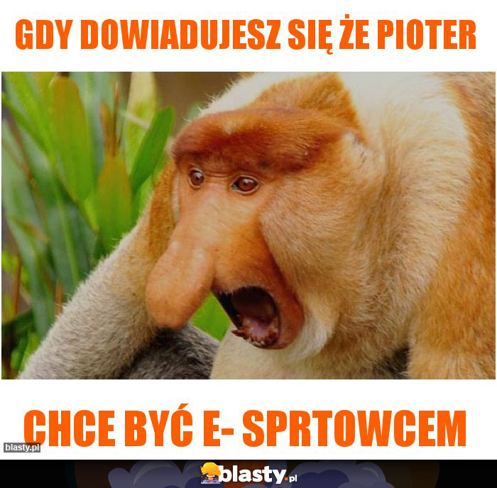 Gdy dowiadujesz się że Pioter