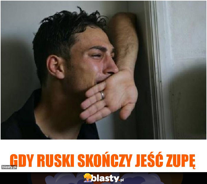 Gdy Ruski skończy jeść zupę