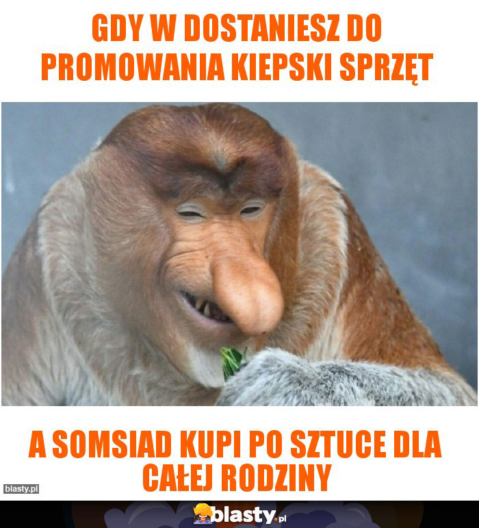 Gdy w dostaniesz do promowania kiepski sprzęt