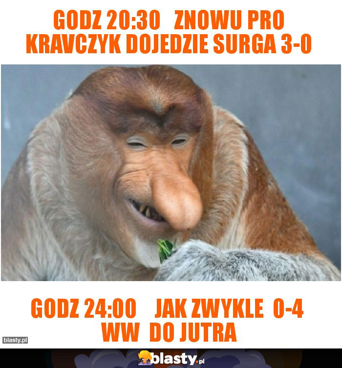 godz 20:30   znowu pro Kravczyk dojedzie surga 3-0