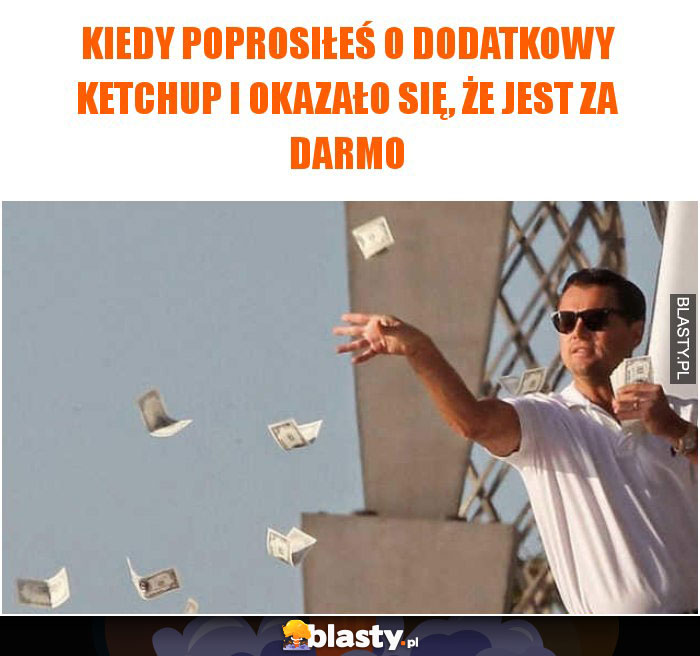 Kiedy poprosiłeś o dodatkowy ketchup i okazało się, że jest za darmo