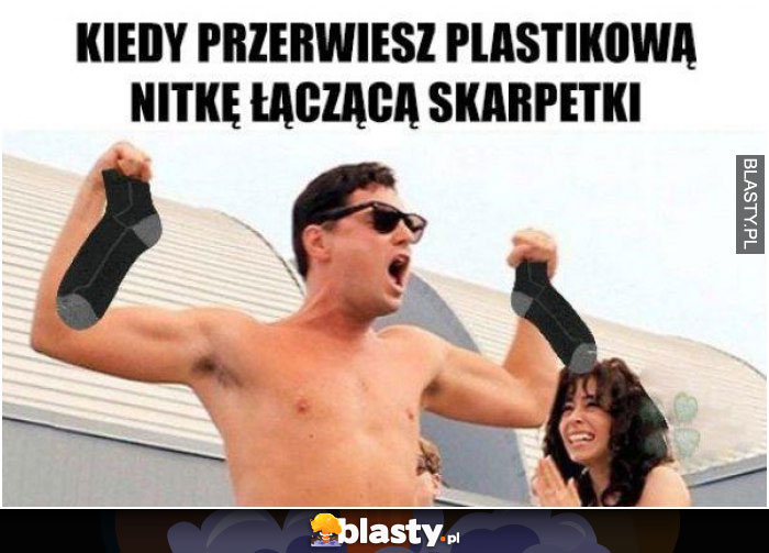 Kiedy przerwiesz plastikową nitkę łączącą skarpetki