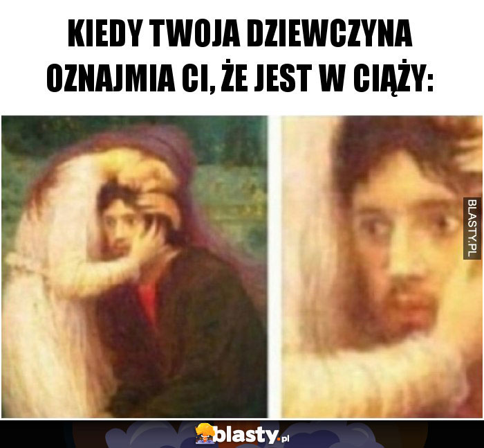 Kiedy twoja dziewczyna oznajmia Ci, że jest w ciąży: