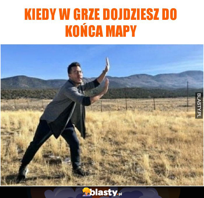 Kiedy w grze dojdziesz do końca mapy