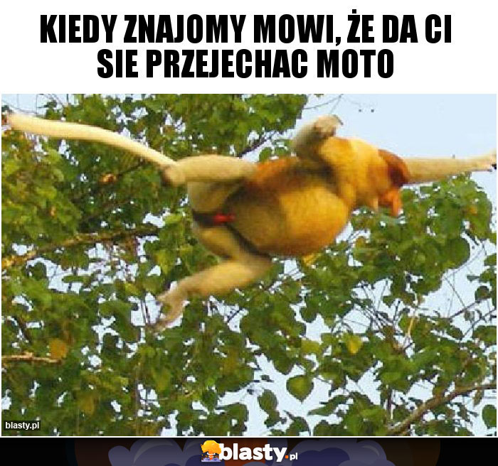 Kiedy znajomy mowi, że da Ci sie przejechac moto