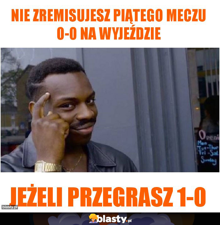 Nie zremisujesz piątego meczu 0-0 na wyjeździe