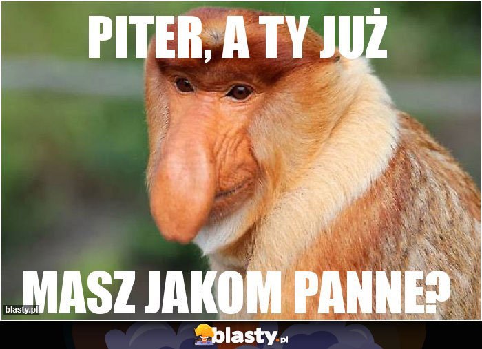 PITER, A TY JUŻ