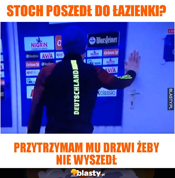 Stoch poszedł do łazienki?