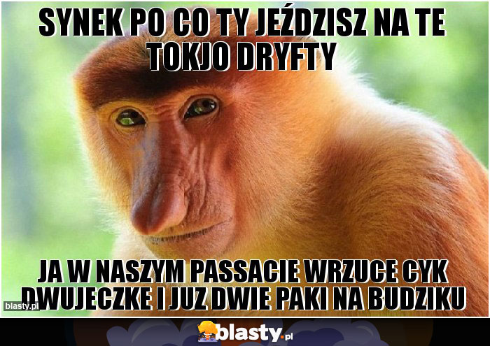 synek po co ty jeździsz na te tokjo dryfty