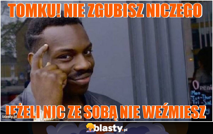 Tomku! Nie zgubisz niczego