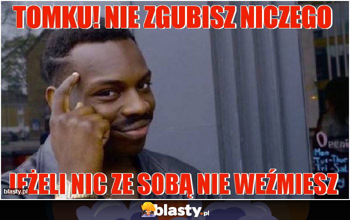 Tomku! Nie zgubisz niczego