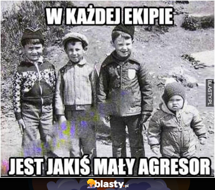 W każdej ekipie jest jakiś mały agresor