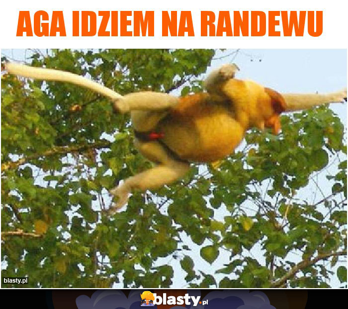 Aga idziem na randewu