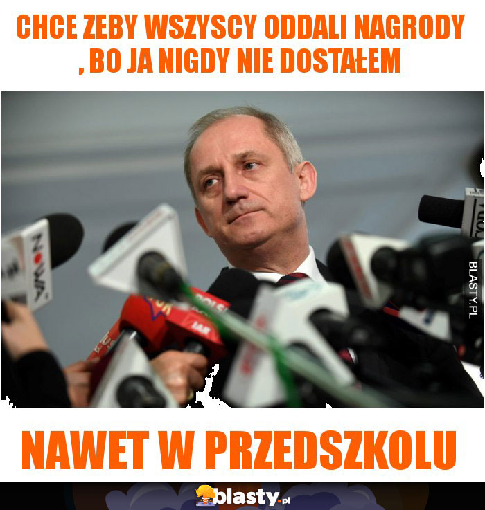 chce zeby wszyscy oddali nagrody , bo ja nigdy nie dostałem