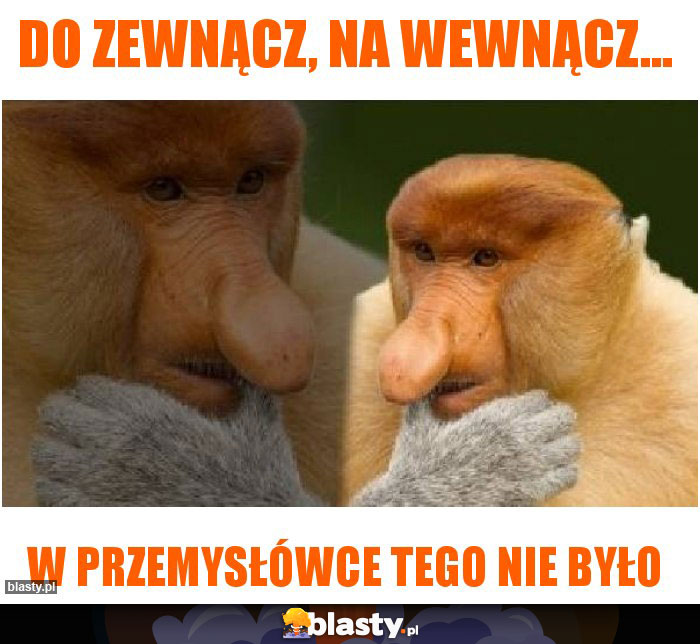 Do zewnącz, na wewnącz...