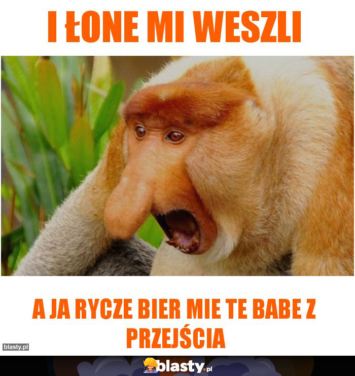 I łone mi weszli