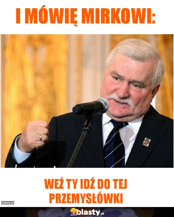 I mówię mirkowi: