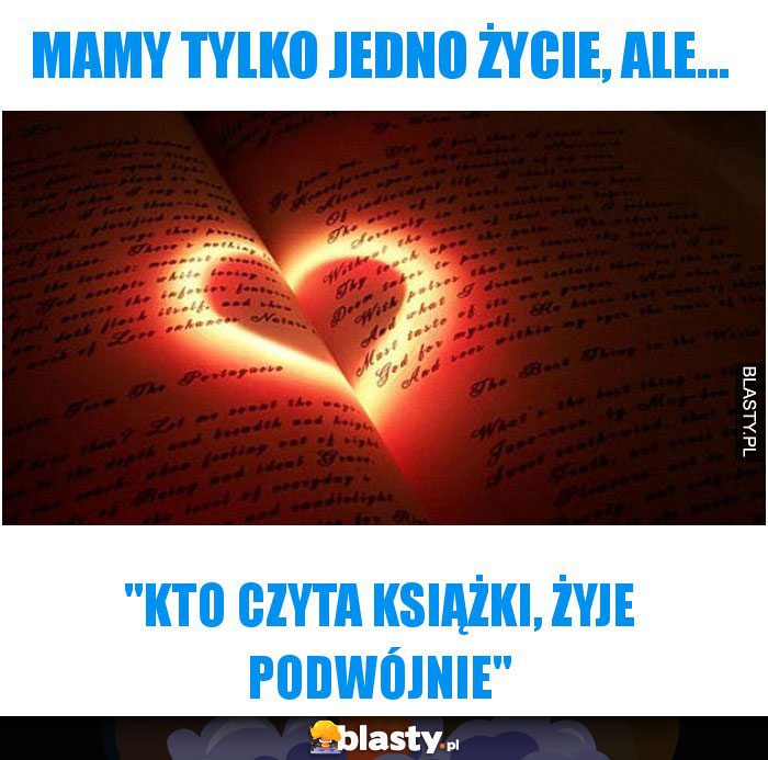 Mamy tylko jedno życie, ale...