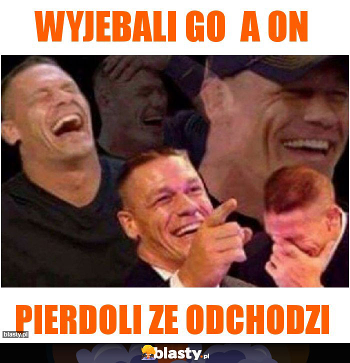 Wyjebali go  a on