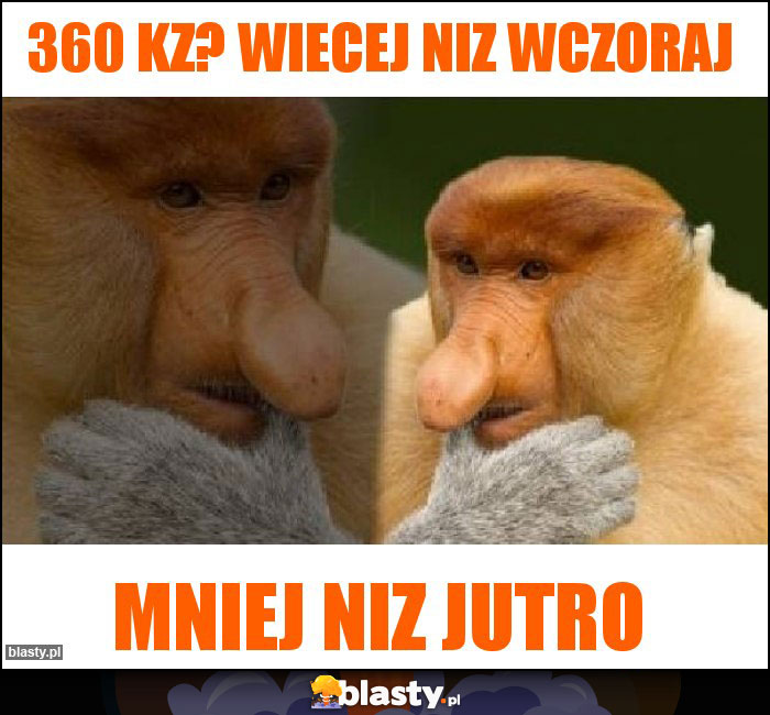 360 kz? wiecej niz wczoraj