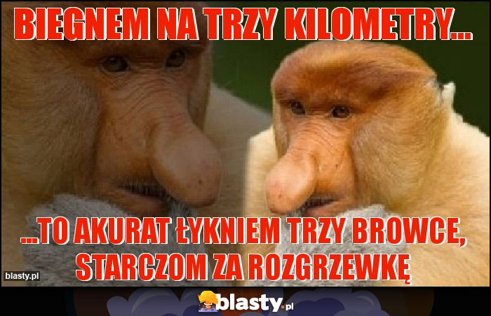 Biegnem na trzy kilometry...