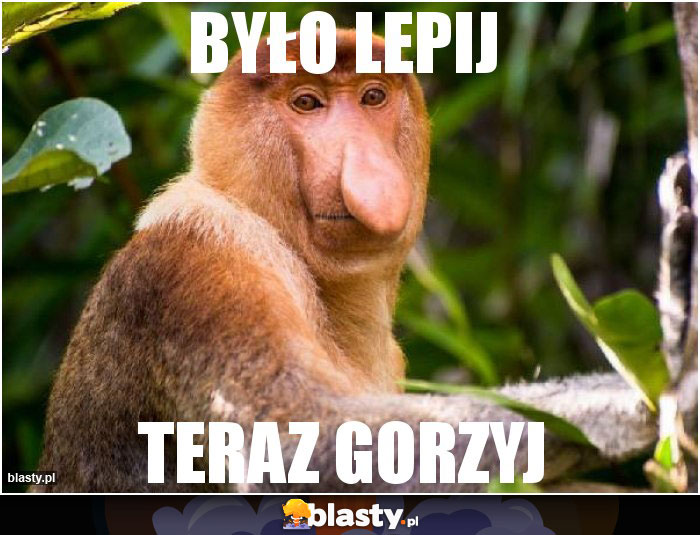 BYŁO LEPIJ