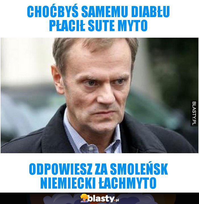 Choćbyś samemu diabłu płacił sute myto