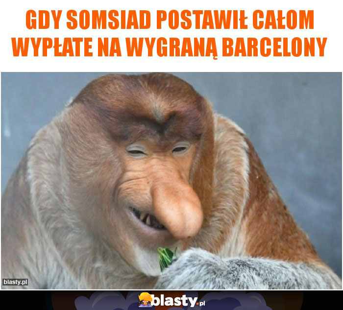 Gdy somsiad postawił całom wypłate na wygraną barcelony