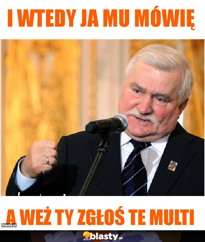 i wtedy ja mu mówię