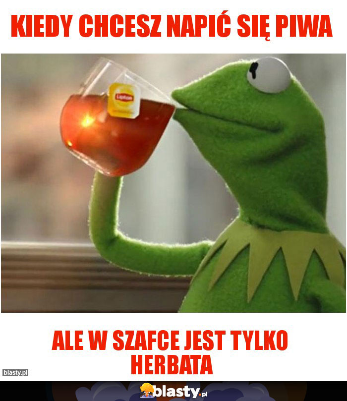 Kiedy chcesz napić się piwa