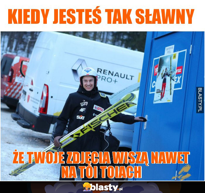 Kiedy jesteś tak sławny