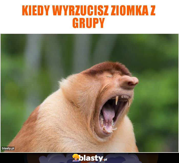 Kiedy wyrzucisz ziomka z grupy