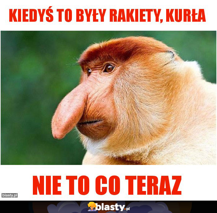 Kiedyś to były rakiety, kurła