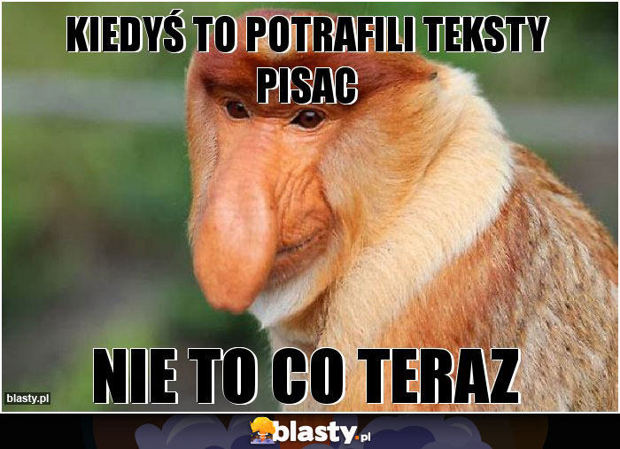 Kiedyś to potrafili teksty pisac