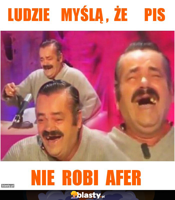 ludzie    myślą ,  że      pis