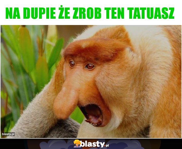 Na dupie że zrob ten tatuasz