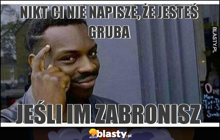 Nikt ci nie napisze, że jesteś gruba