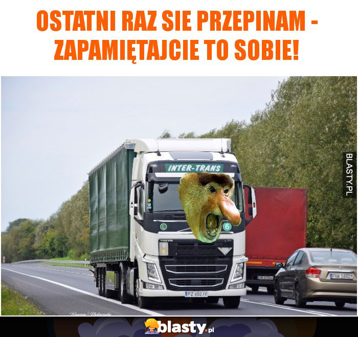 ostatni raz sie przepinam - zapamiętajcie to sobie!