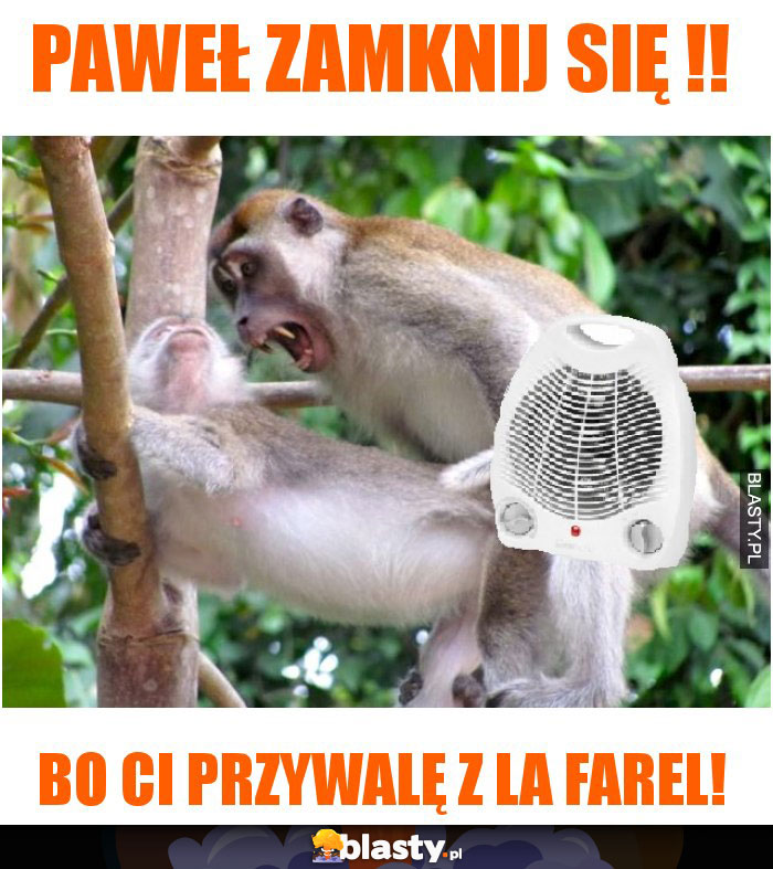 Paweł zamknij się !!