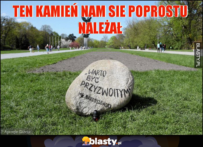 ten kamień nam sie poprostu należał