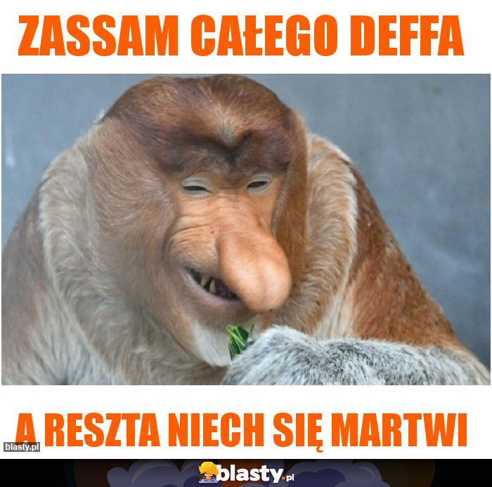 Zassam całego deffa