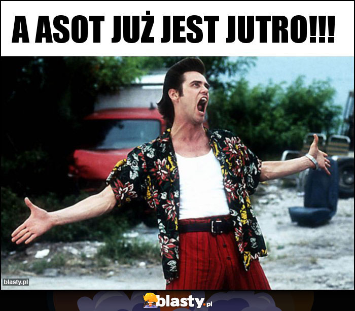 A asot już jest jutro!!!